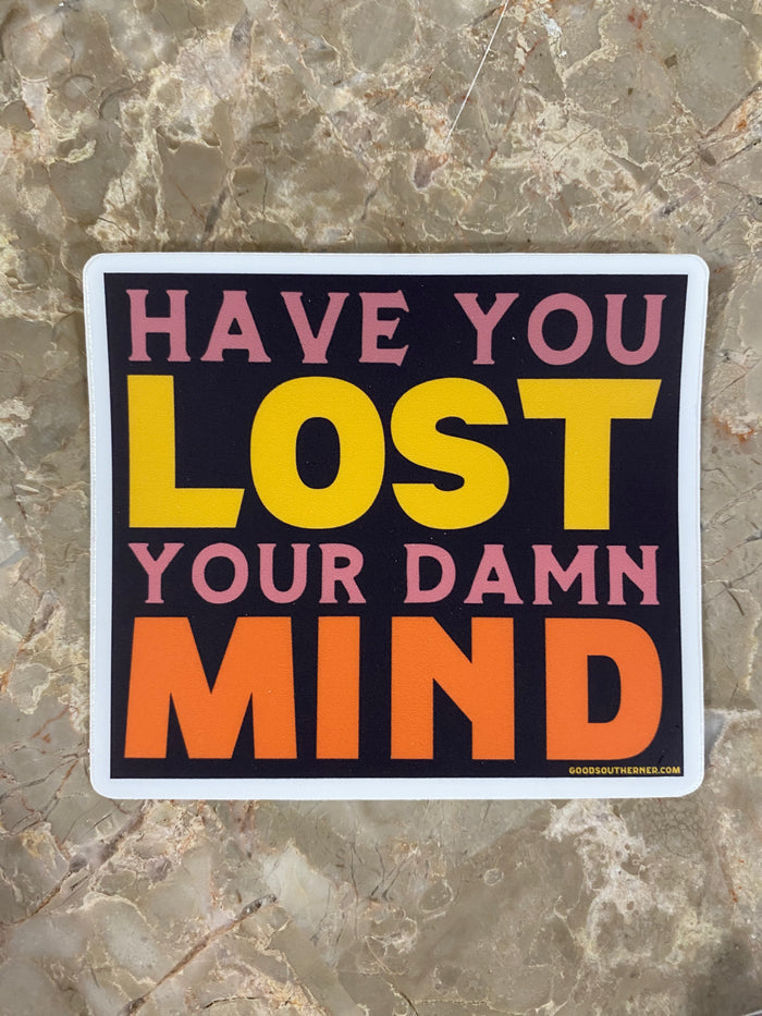 Good Southerner - Have You Lost Your Damn Mind Sticker